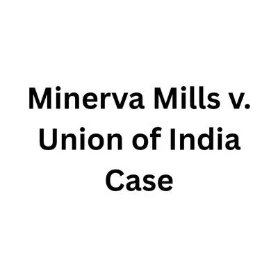 Minerva Mills v Union of India Case: Facts, Judgment & Significance