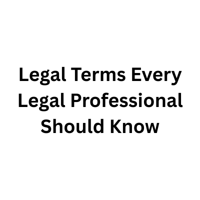 100+ Legal Terms Every Legal Professional Should Know