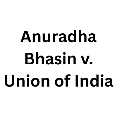 Anuradha Bhasin v. Union of India: Case Brief