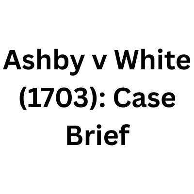 Ashby v White (1703): Case Brief