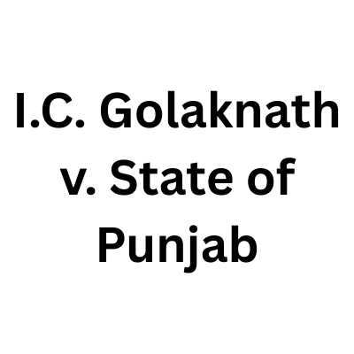 I.C. Golaknath v. State of Punjab: Case Brief
