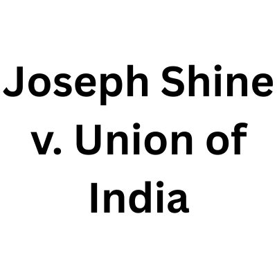 Joseph Shine v. Union of India: Case Brief