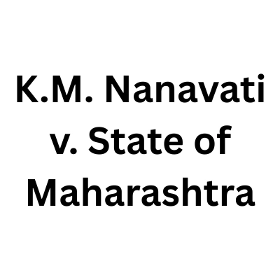 K.M. Nanavati v. State of Maharashtra: Case Brief