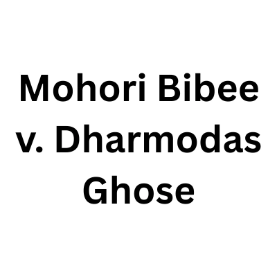 Mohori Bibee v. Dharmodas Ghose: Complete Case Brief and Analysis