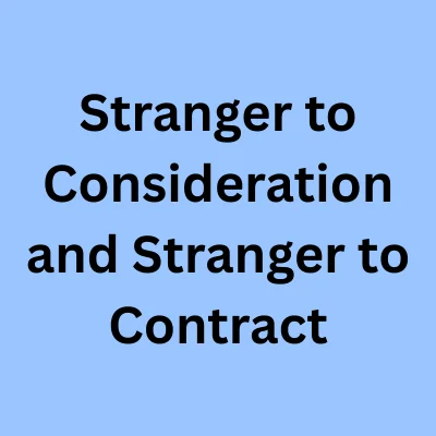 Stranger to Consideration and Stranger to Contract: Indian Law Explained