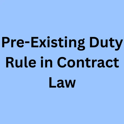 Pre-Existing Duty Rule in Contract Law: Meaning, Exceptions and Case Laws