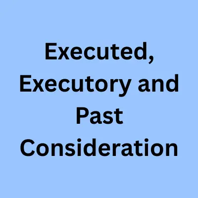 Executed, Executory and Past Consideration: Meaning, Differences and Case Laws