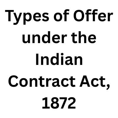 Types of Offer under the Indian Contract Act, 1872