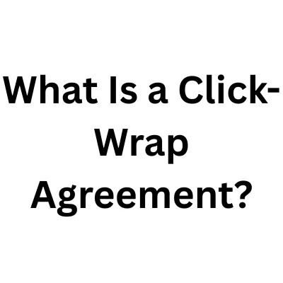 What Is a Click-Wrap Agreement?