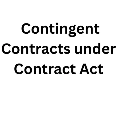 Contingent Contracts under Sections 31–36 of the Indian Contract Act, 1872